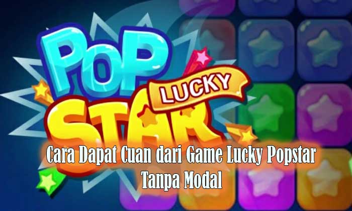 cara dapat cuan dari game lucky popstar tanpa modal