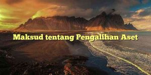 Maksud tentang Pengalihan Aset