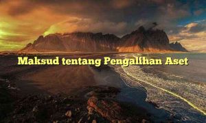 Maksud tentang Pengalihan Aset