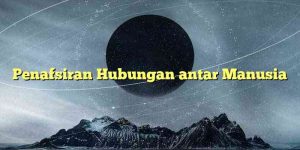 Penafsiran Hubungan antar Manusia