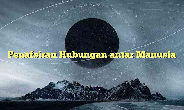 Penafsiran Hubungan antar Manusia